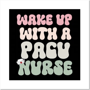 Wake Up With A Pacu Nurse Posters and Art